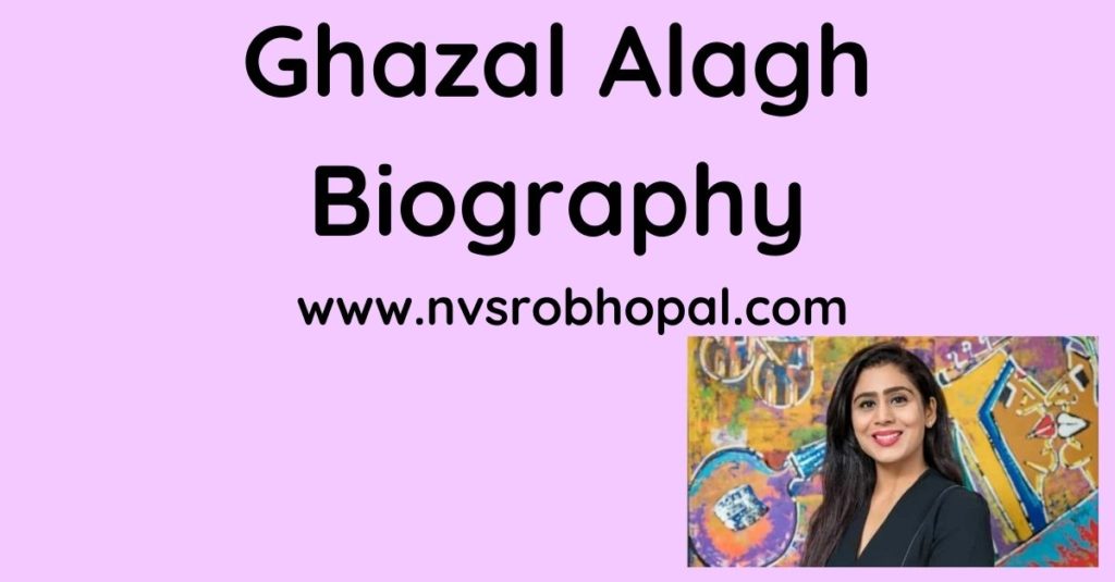 Ghazal Alagh Biography