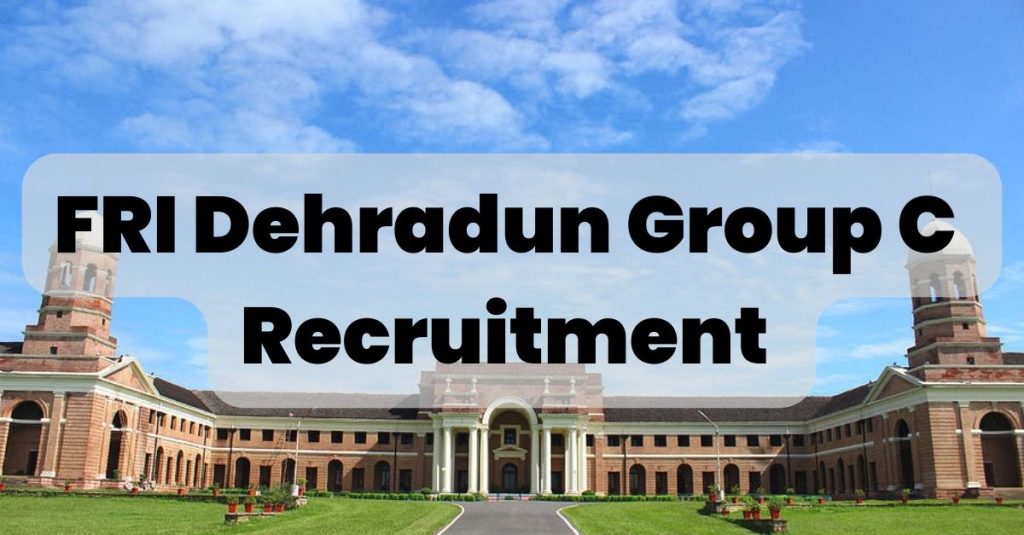 FRI Dehradun Group C Recruitment